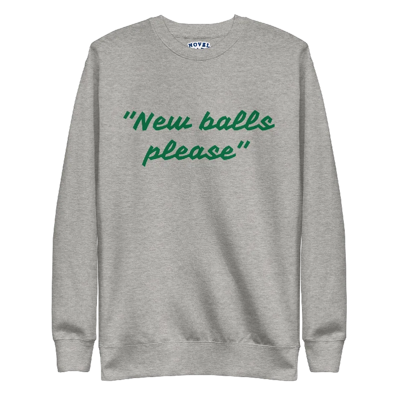 New balls please Sweatshirt + Colours